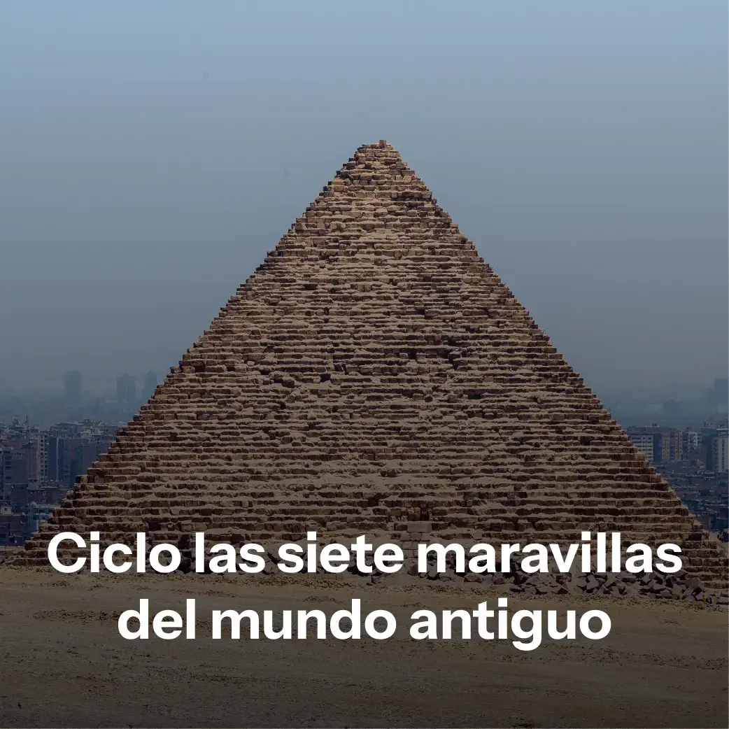 Ciclo Las Siete Maravillas del Mundo Antiguo