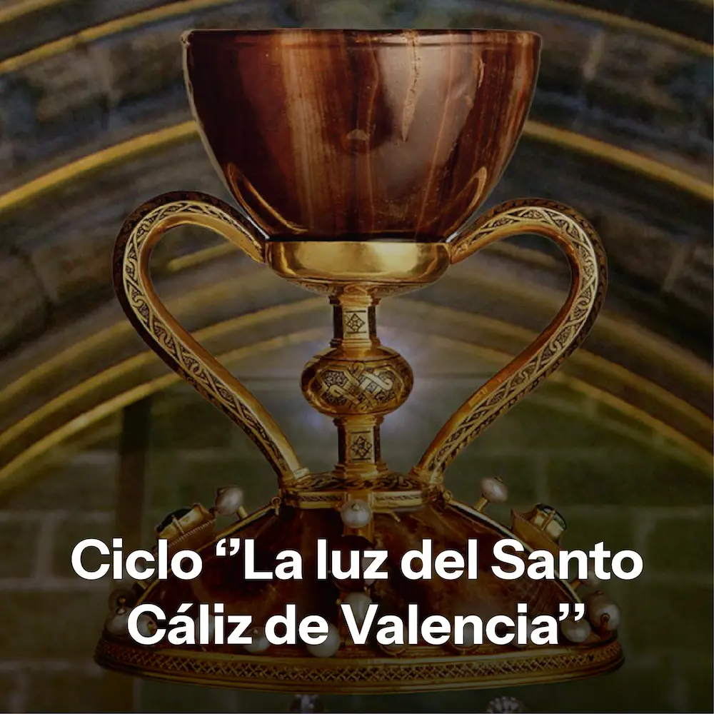Ciclo La luz del Santo Cáliz de Valencia